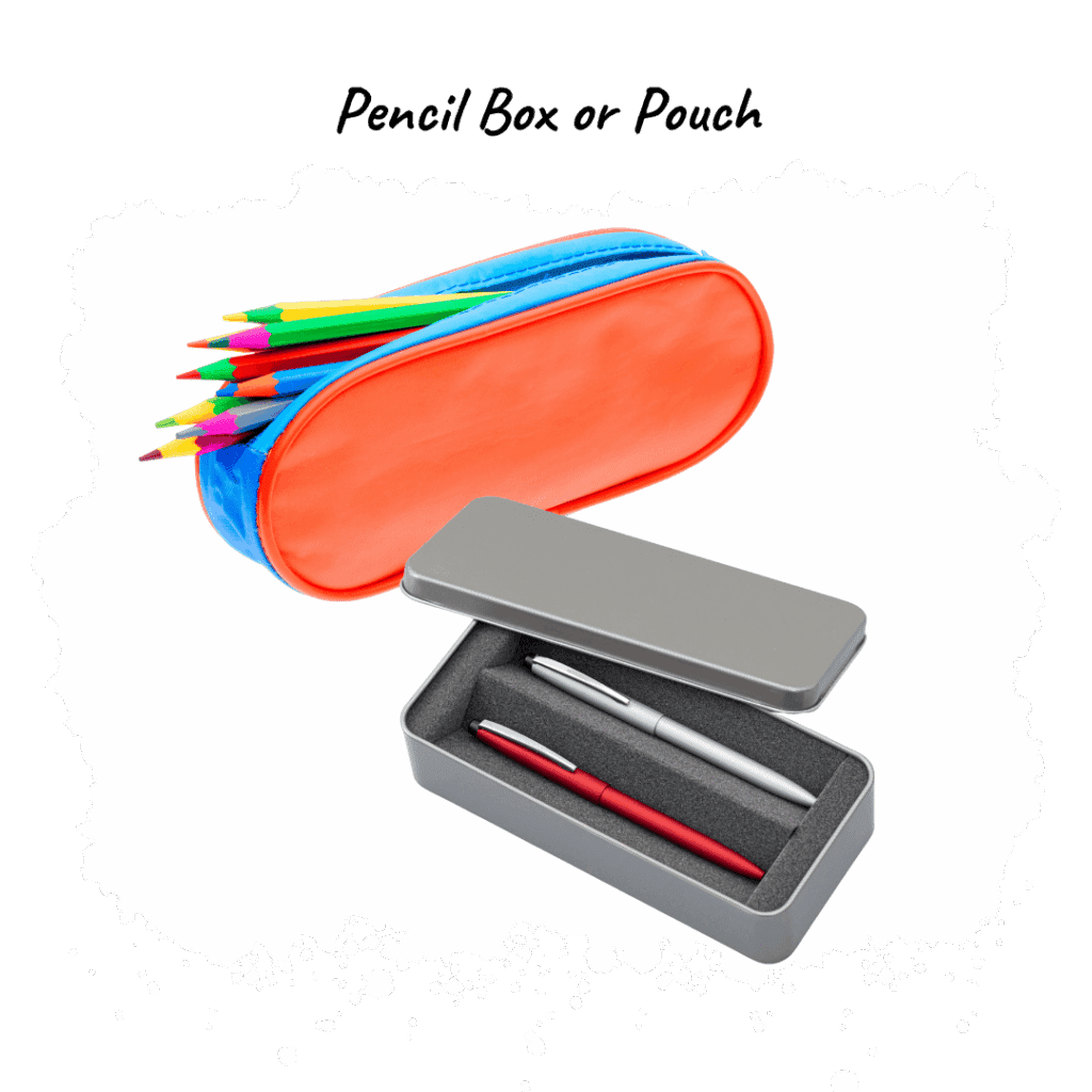 Pencil Box or Pouch – Keeps pencils, pens, and supplies neat