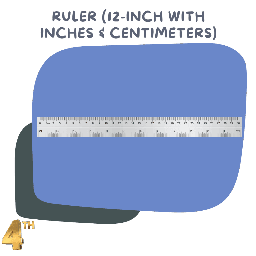 Ruler (12-inch, inches and centimeters) – For measuring and geometry tasks